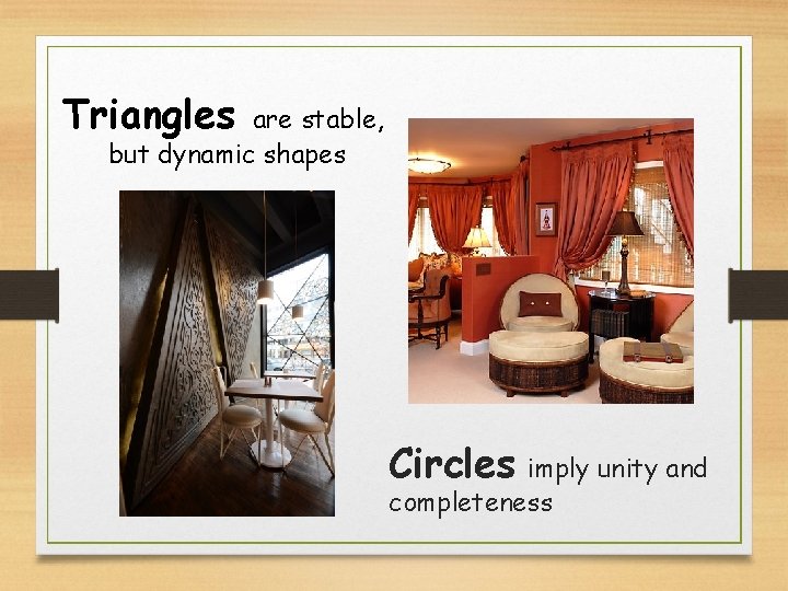 Triangles are stable, but dynamic shapes Circles imply unity and completeness Triangles are stable, but dynamic shapes Circles imply unity and completeness