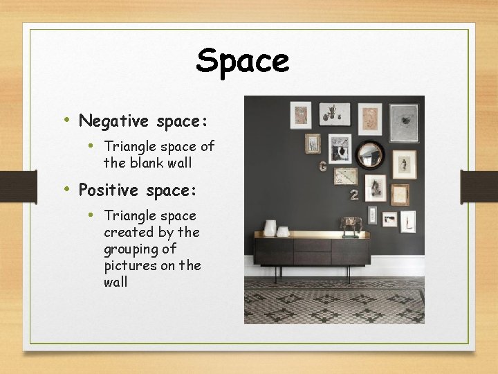 Space • Negative space: • Triangle space of the blank wall • Positive space: