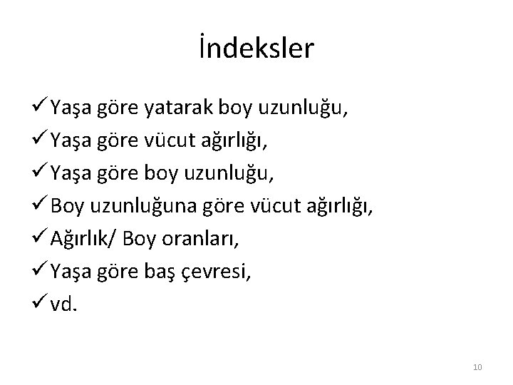 İndeksler ü Yaşa göre yatarak boy uzunluğu, ü Yaşa göre vücut ağırlığı, ü Yaşa