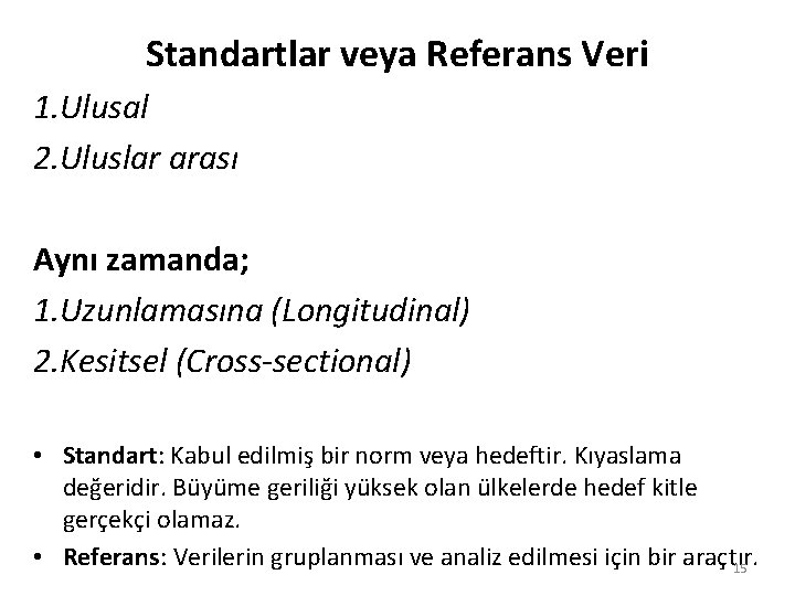 Standartlar veya Referans Veri 1. Ulusal 2. Uluslar arası Aynı zamanda; 1. Uzunlamasına (Longitudinal)