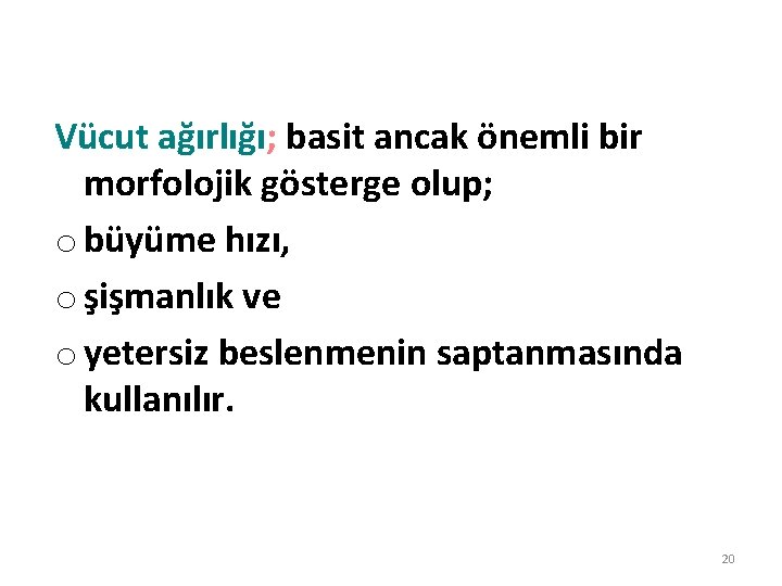 Vücut ağırlığı; basit ancak önemli bir morfolojik gösterge olup; o büyüme hızı, o şişmanlık