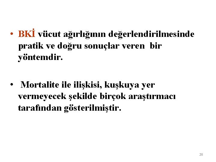  • BKİ vücut ağırlığının değerlendirilmesinde pratik ve doğru sonuçlar veren bir yöntemdir. •