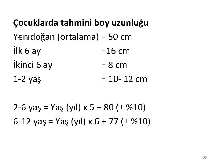 Çocuklarda tahmini boy uzunluğu Yenidoğan (ortalama) = 50 cm İlk 6 ay =16 cm