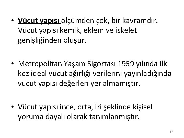  • Vücut yapısı ölçümden çok, bir kavramdır. Vücut yapısı kemik, eklem ve iskelet