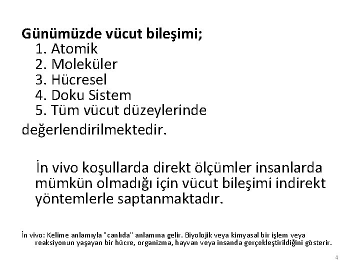 Günümüzde vücut bileşimi; 1. Atomik 2. Moleküler 3. Hücresel 4. Doku Sistem 5. Tüm