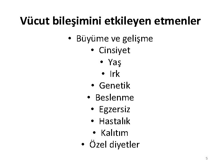 Vücut bileşimini etkileyen etmenler • Büyüme ve gelişme • Cinsiyet • Yaş • Irk