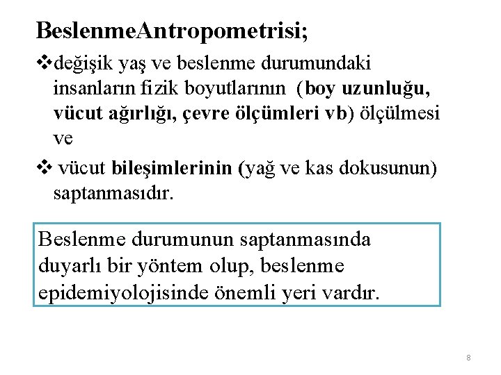 Beslenme. Antropometrisi; vdeğişik yaş ve beslenme durumundaki insanların fizik boyutlarının (boy uzunluğu, vücut ağırlığı,