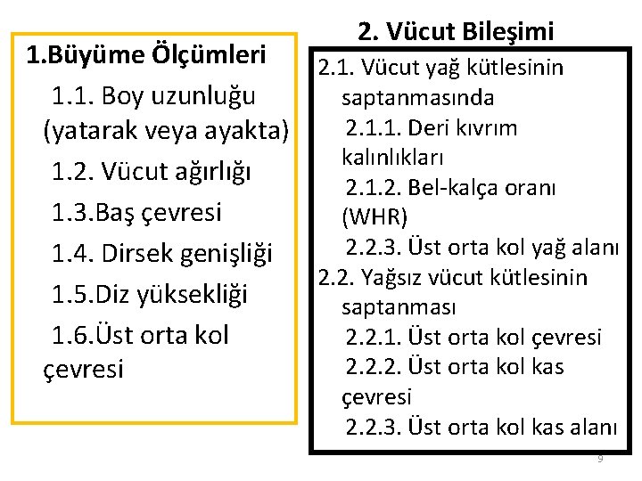 1. Büyüme Ölçümleri 1. 1. Boy uzunluğu (yatarak veya ayakta) 1. 2. Vücut ağırlığı