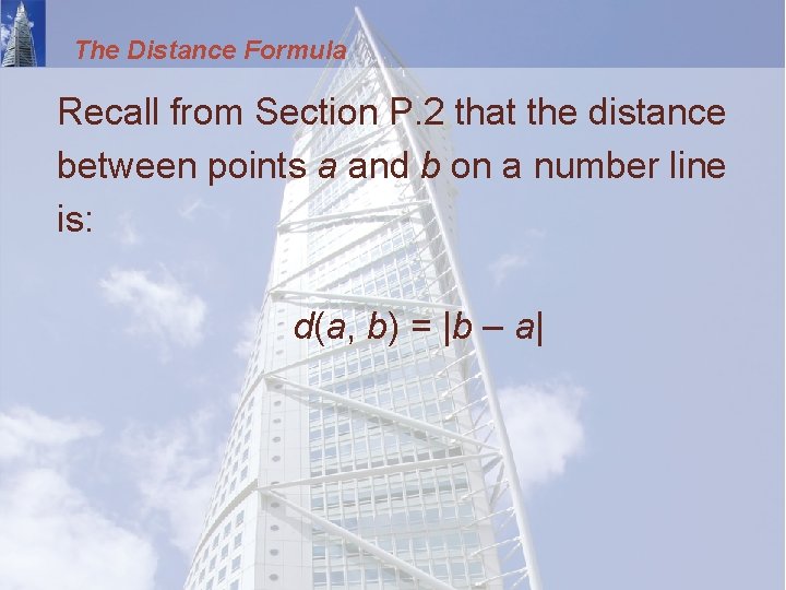 The Distance Formula Recall from Section P. 2 that the distance between points a