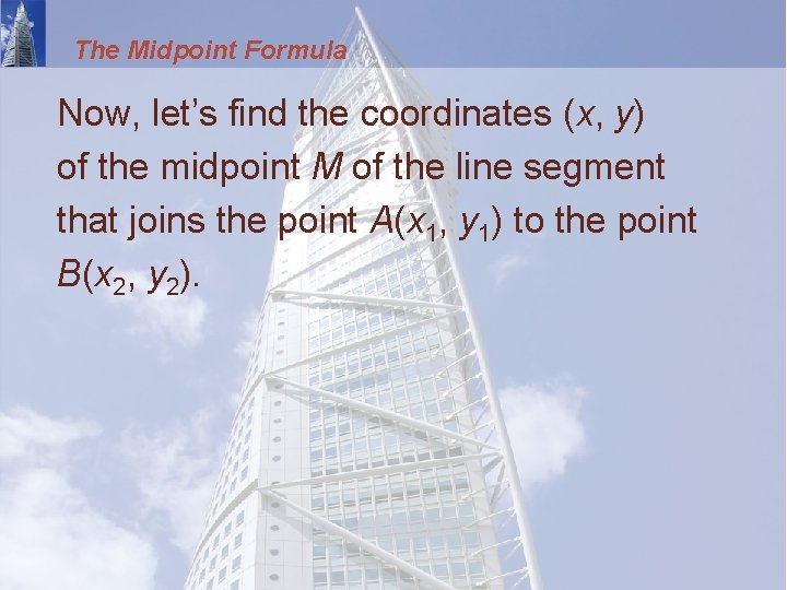 The Midpoint Formula Now, let’s find the coordinates (x, y) of the midpoint M