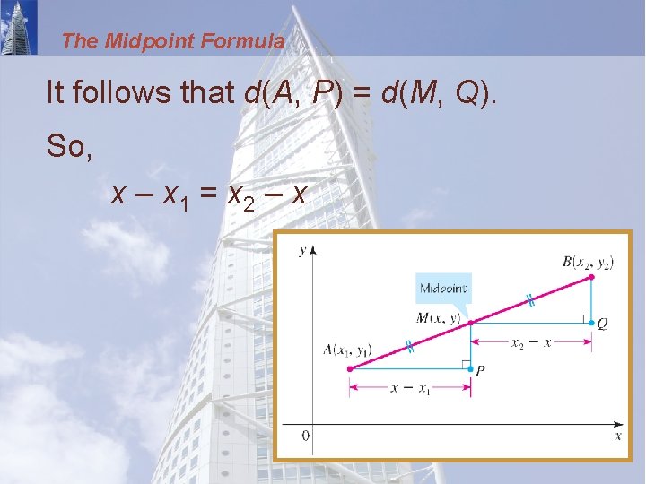 The Midpoint Formula It follows that d(A, P) = d(M, Q). So, x –
