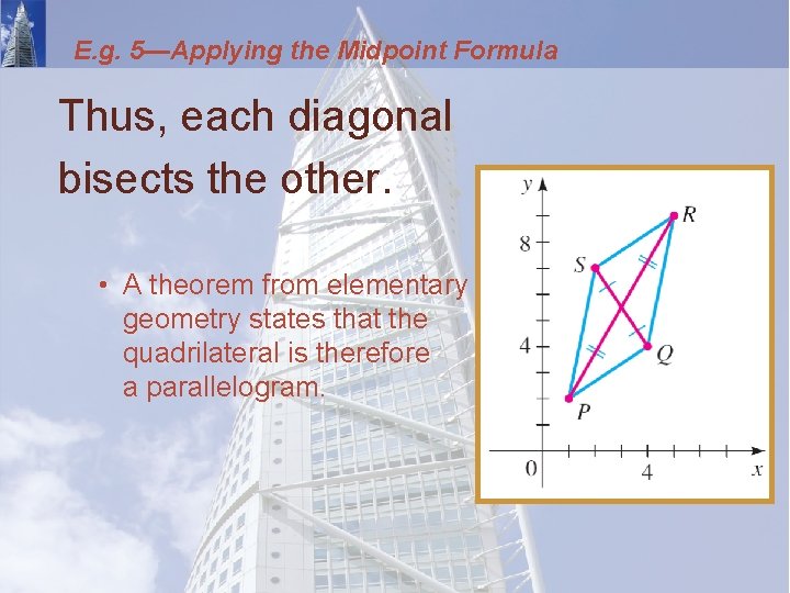 E. g. 5—Applying the Midpoint Formula Thus, each diagonal bisects the other. • A