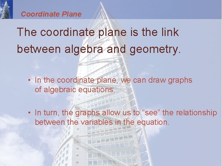 Coordinate Plane The coordinate plane is the link between algebra and geometry. • In