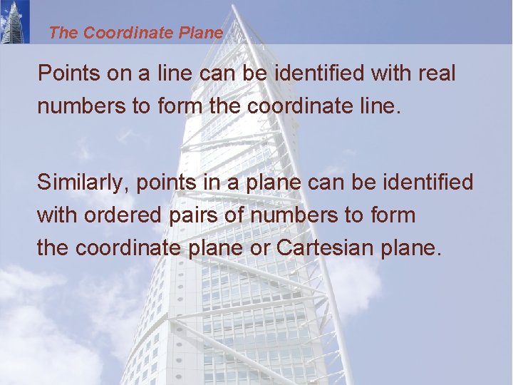 The Coordinate Plane Points on a line can be identified with real numbers to