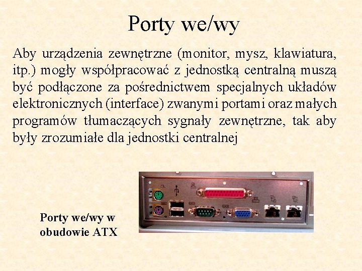 Porty we/wy Aby urządzenia zewnętrzne (monitor, mysz, klawiatura, itp. ) mogły współpracować z jednostką