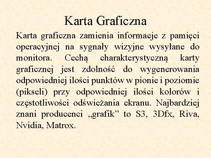 Karta Graficzna Karta graficzna zamienia informacje z pamięci operacyjnej na sygnały wizyjne wysyłane do