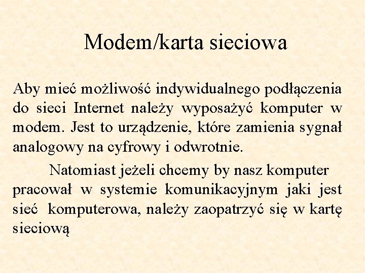 Modem/karta sieciowa Aby mieć możliwość indywidualnego podłączenia do sieci Internet należy wyposażyć komputer w