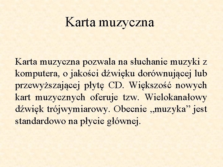 Karta muzyczna pozwala na słuchanie muzyki z komputera, o jakości dźwięku dorównującej lub przewyższającej