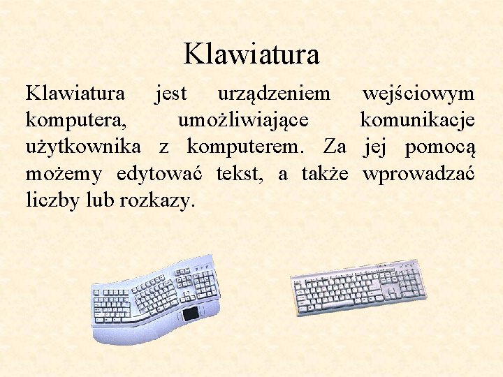 Klawiatura jest urządzeniem komputera, umożliwiające użytkownika z komputerem. Za możemy edytować tekst, a także