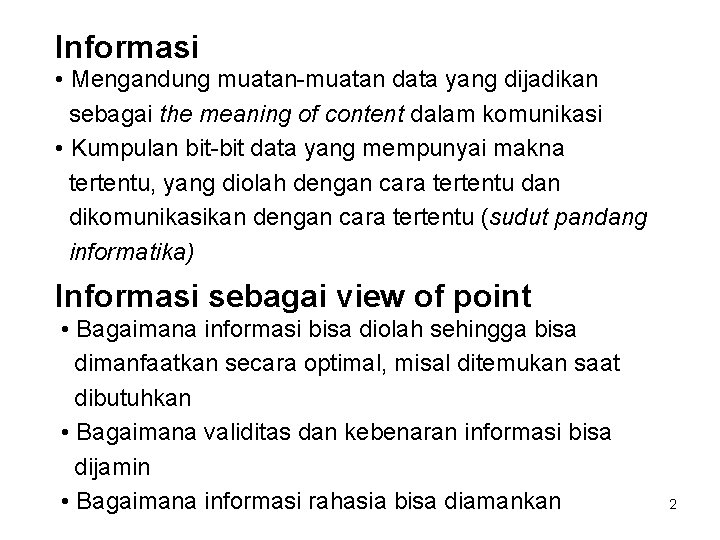 Informasi • Mengandung muatan-muatan data yang dijadikan sebagai the meaning of content dalam komunikasi