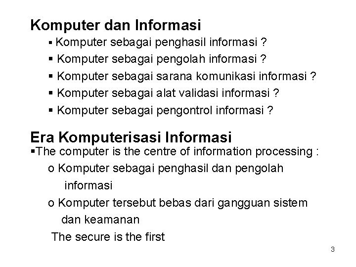 Komputer dan Informasi § Komputer sebagai penghasil informasi ? § Komputer sebagai pengolah informasi