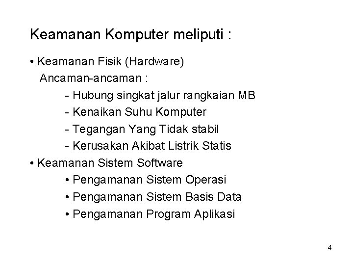 Keamanan Komputer meliputi : • Keamanan Fisik (Hardware) Ancaman-ancaman : - Hubung singkat jalur