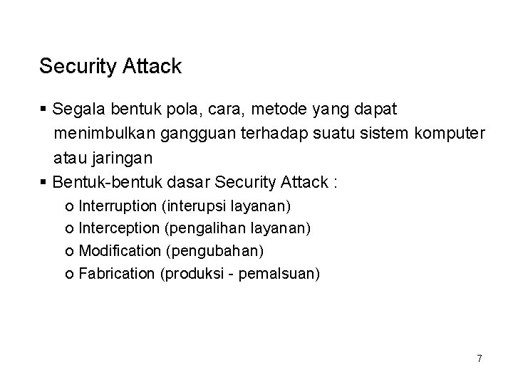 Security Attack § Segala bentuk pola, cara, metode yang dapat menimbulkan gangguan terhadap suatu