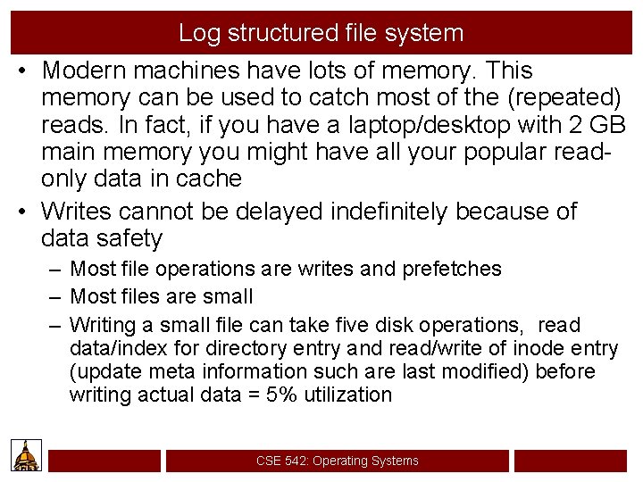 Log structured file system • Modern machines have lots of memory. This memory can