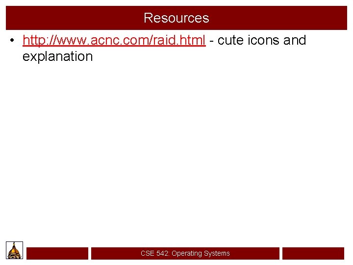 Resources • http: //www. acnc. com/raid. html - cute icons and explanation CSE 542: