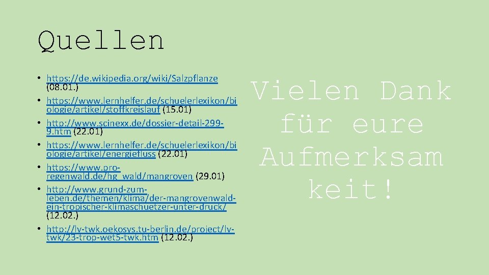 Quellen • https: //de. wikipedia. org/wiki/Salzpflanze (08. 01. ) • https: //www. lernhelfer. de/schuelerlexikon/bi