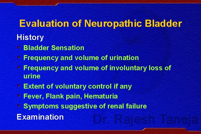 Evaluation of Neuropathic Bladder History Bladder Sensation Frequency and volume of urination Frequency and