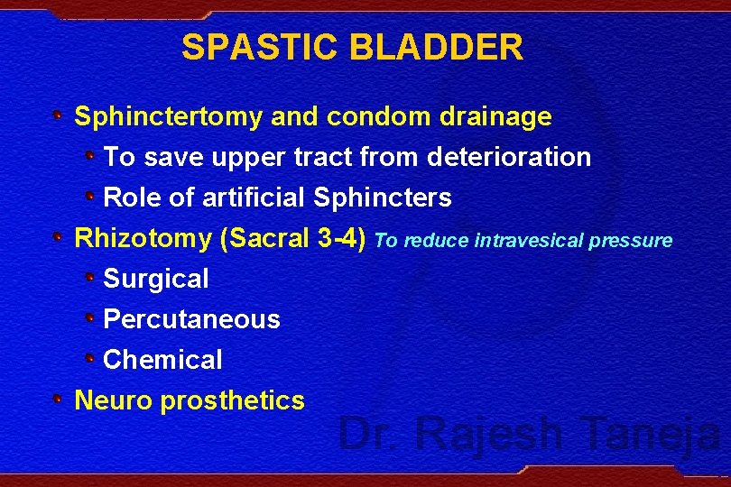 SPASTIC BLADDER Sphinctertomy and condom drainage To save upper tract from deterioration Role of