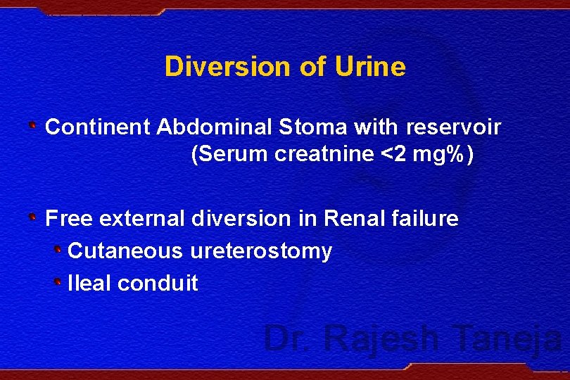 Diversion of Urine Continent Abdominal Stoma with reservoir (Serum creatnine <2 mg%) Free external