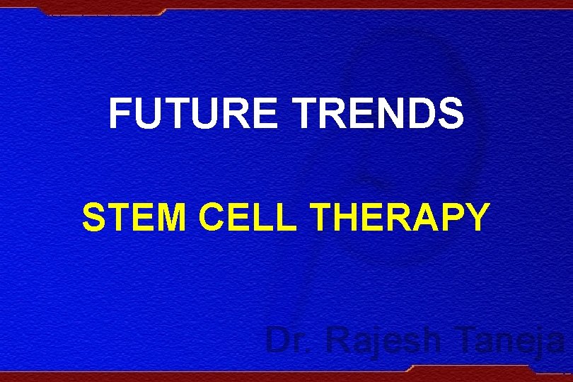 FUTURE TRENDS STEM CELL THERAPY 