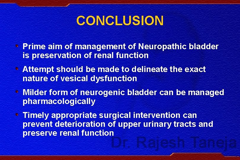 CONCLUSION Prime aim of management of Neuropathic bladder is preservation of renal function Attempt