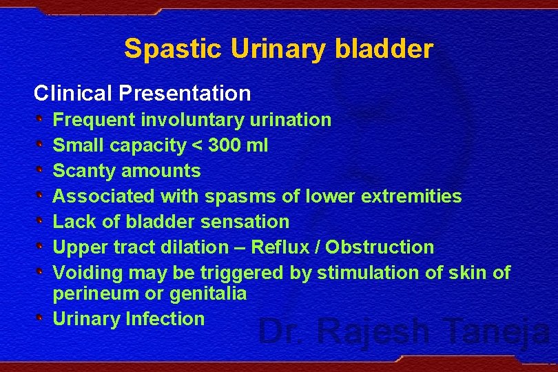 Spastic Urinary bladder Clinical Presentation Frequent involuntary urination Small capacity < 300 ml Scanty