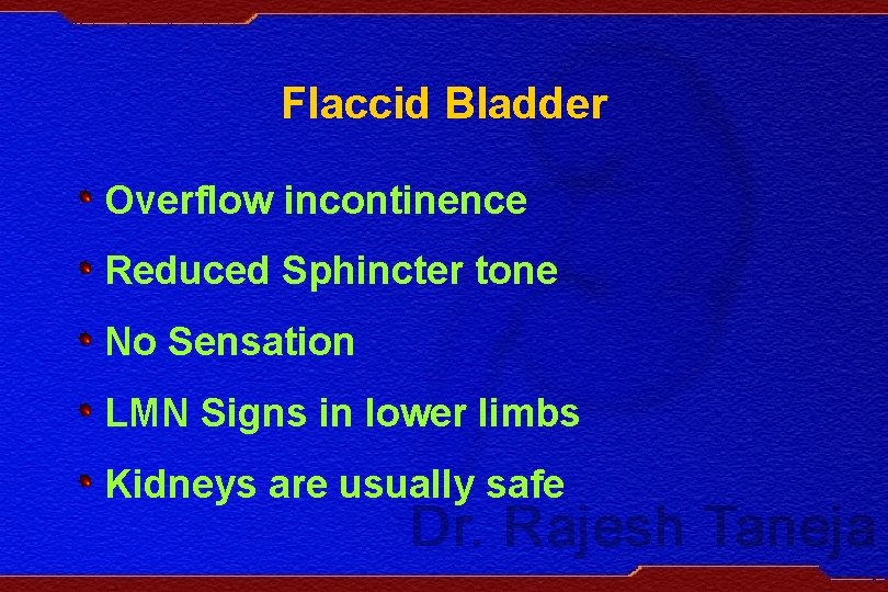 Flaccid Bladder Overflow incontinence Reduced Sphincter tone No Sensation LMN Signs in lower limbs