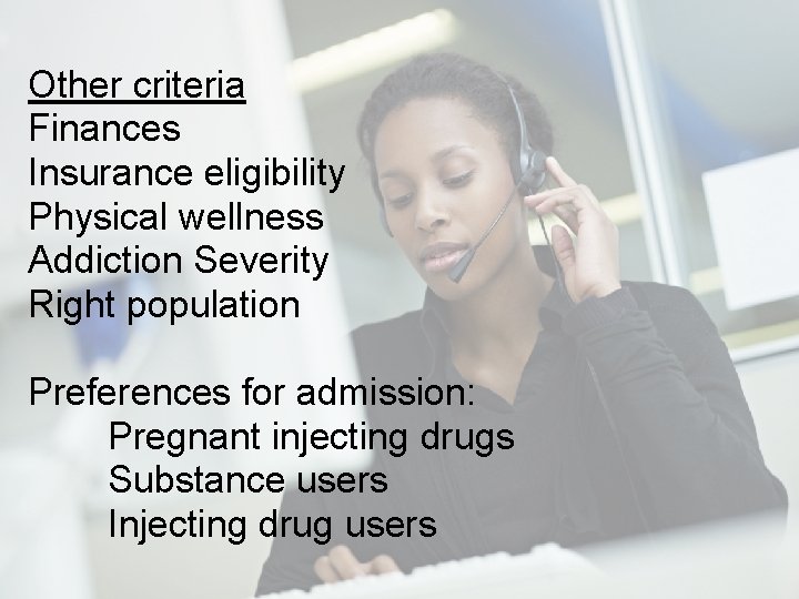 Other criteria Finances Insurance eligibility Physical wellness Addiction Severity Right population Preferences for admission: