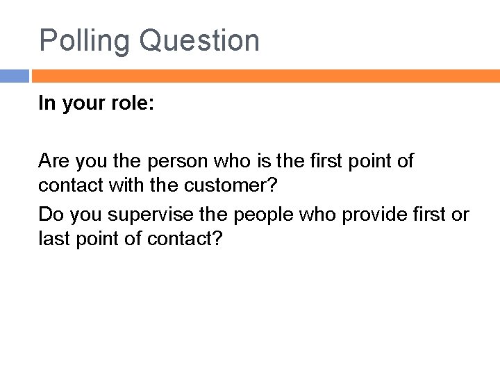 Polling Question In your role: Are you the person who is the first point