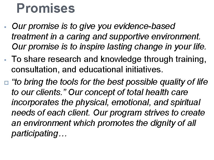 Promises § § Our promise is to give you evidence-based treatment in a caring