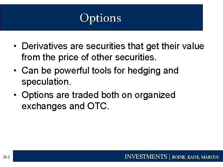 Options • Derivatives are securities that get their value from the price of other