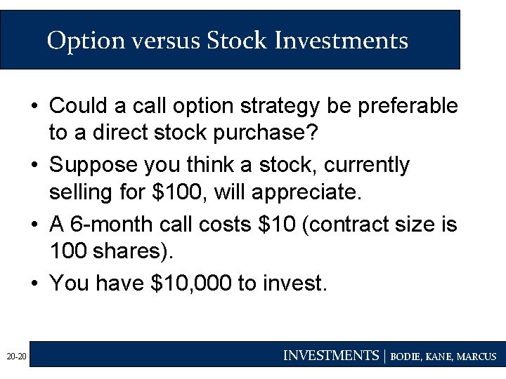 Option versus Stock Investments • Could a call option strategy be preferable to a