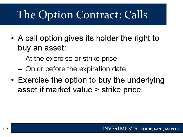 The Option Contract: Calls • A call option gives its holder the right to