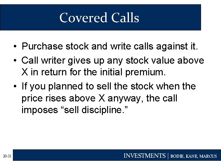 Covered Calls • Purchase stock and write calls against it. • Call writer gives