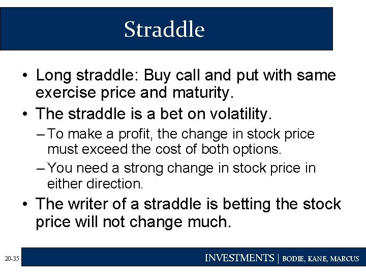 Straddle • Long straddle: Buy call and put with same exercise price and maturity.