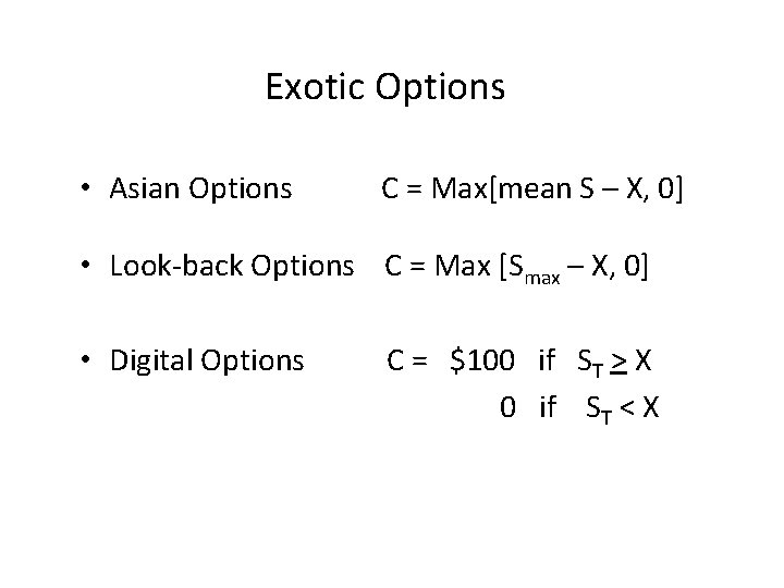 Exotic Options • Asian Options C = Max[mean S – X, 0] • Look-back