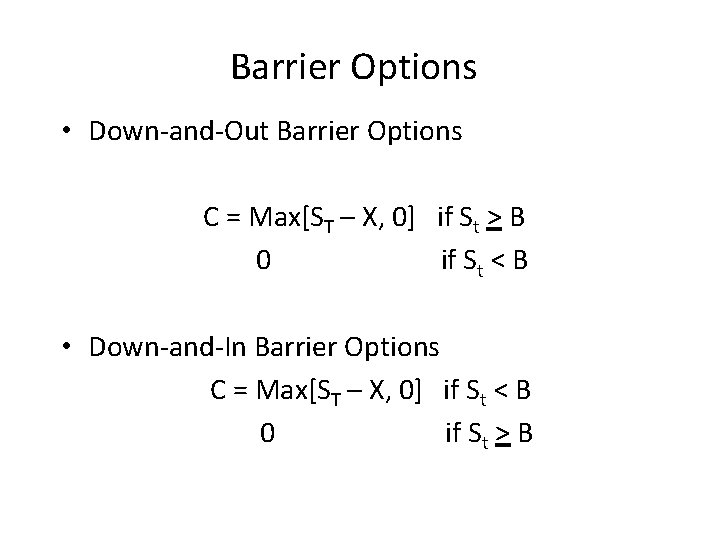 Barrier Options • Down-and-Out Barrier Options C = Max[ST – X, 0] if St