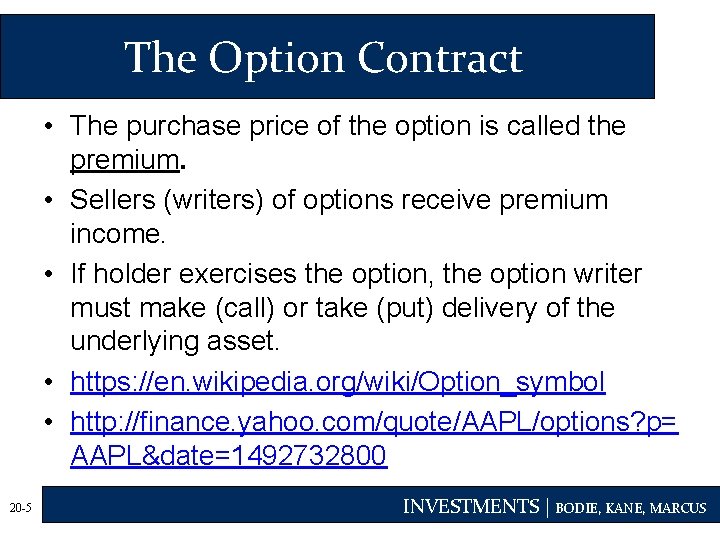 The Option Contract • The purchase price of the option is called the premium.