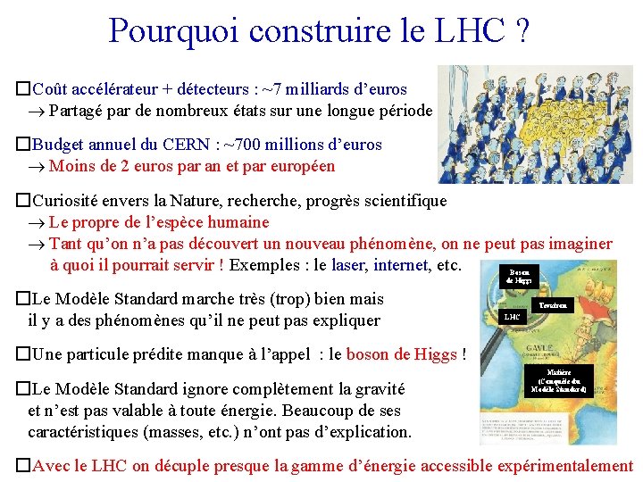 Pourquoi construire le LHC ? � Coût accélérateur + détecteurs : ~7 milliards d’euros