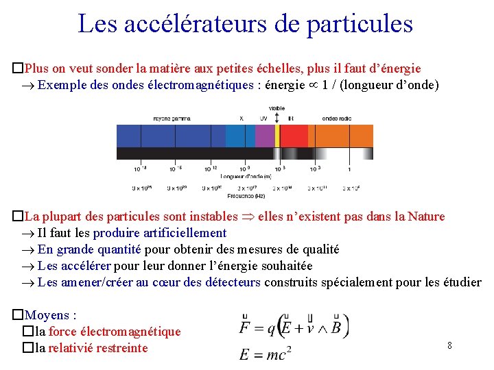 Les accélérateurs de particules � Plus on veut sonder la matière aux petites échelles,